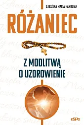 Różaniec z modlitwą o uzdrowienieMaria Hanusiak Bożena Różaniec z modlitwą o uzdrowienieMaria Hanusiak Bożena