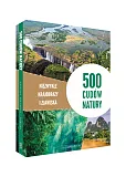 500 cudów natury Niezwykłe krajobrazy i zjawiska