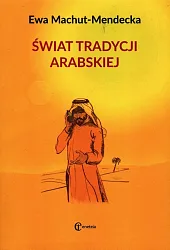 Świat tradycji arabskiejEwa Machut-Mendecka Świat tradycji arabskiejEwa Machut-Mendecka