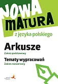 Nowa matura z języka polskiego Arkusze Zakres podstawowy. Tematy wypracowań Zakres rozszerzony Nowa matura z języka polskiego Arkusze Zakres podstawowy. Tematy wypracowań Zakres rozszerzony