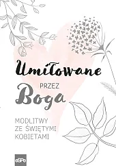 Umiłowane przez BogaMagdalena Kędzierska-Zaporowska