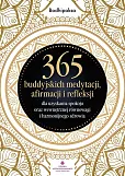 365 buddyjskich medytacji, afirmacji i refleksji dla uzyskania spokoju oraz wewnętrznej równowagi i harmonijnego zdrowia 365 buddyjskich medytacji, afirmacji i refleksji dla uzyskania spokoju oraz wewnętrznej równowagi i harmonijnego zdrowia