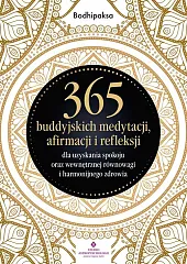 365 buddyjskich medytacji, afirmacji i refleksji,Bodhipaksa  365 buddyjskich medytacji, afirmacji i refleksji,Bodhipaksa