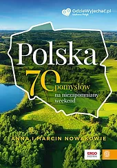Polska. 70 pomysłów na niezapomniany weekendAnna Nowak Polska. 70 pomysłów na niezapomniany weekendAnna Nowak