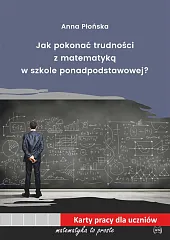 Jak pokonać trudności z matematyką w,Anna Płońska Jak pokonać trudności z matematyką w,Anna Płońska