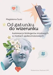 Od gatunku do wizerunku Autokreacje b(v)logerów,Magdalena Szulc