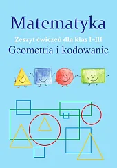 Matematyka Geometria i kodowanie Zeszyt ćwiczeń dla klas 1-3