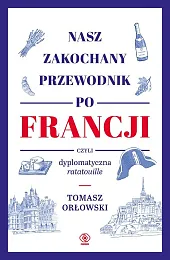 Nasz zakochany przewodnik po Francji czyli,Tomasz Orłowski