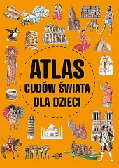 Atlas cudów świata dla dzieciIzabela Wojtyczka Atlas cudów świata dla dzieciIzabela Wojtyczka