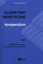 Algorytmy genetyczne Kompendium Tom 1Dominik Gwiazda Tomasz
