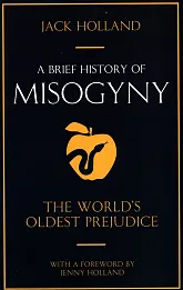 A Brief History of Misogyny