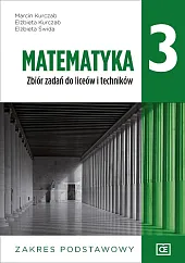 Matematyka 3 Zbiór zadań Zakres podstawowyMarcin Kurczab
