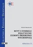Mity i symbole polityczne Europy środkowo-wschodniej Mity i symbole polityczne Europy środkowo-wschodniej