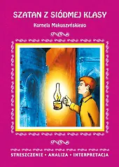 Szatan z siódmej klasy Kornela Makuszyńskiego Streszczenie, analiza, interpretacja