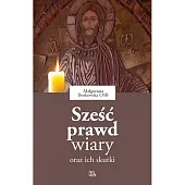 Sześć prawd wiary oraz ich skutkiMałgorzata Borkowska Sześć prawd wiary oraz ich skutkiMałgorzata Borkowska