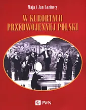 W kurortach przedwojennej PolskiMaja Łozińska W kurortach przedwojennej PolskiMaja Łozińska
