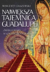 Największa tajemnica GuadalupeWincenty Łaszewski