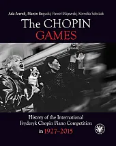 The Chopin Games. History of the International Fryderyk Chopin Piano Competition in 1927-2015