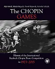 The Chopin Games. History of the International Fryderyk Chopin Piano Competition in 1927-2015 The Chopin Games. History of the International Fryderyk Chopin Piano Competition in 1927-2015