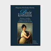 Pozór kostiumu Historyzm i orientalizm w,Małgorzata Możdżyńska-Nawotka Pozór kostiumu Historyzm i orientalizm w,Małgorzata Możdżyńska-Nawotka
