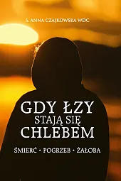 Gdy łzy stają się chlebemAnna Czajkowska