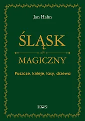 Śląsk magiczny Puszcze, knieje, lasy, drzewaJan Hahn
