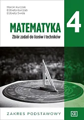 Matematyka 4 Zbiór zadań Zakres podstawowyMarcin Kurczab Matematyka 4 Zbiór zadań Zakres podstawowyMarcin Kurczab