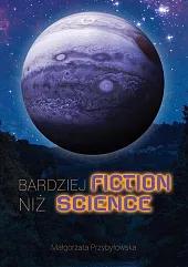 Bardziej fiction niż scienceMałgorzata Przybyłowska