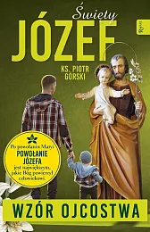 Święty Józef Wzór OjcostwaPiotr Górski