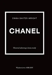 Chanel Historia kultowego domu modyEmma Baxter-Wright Chanel Historia kultowego domu modyEmma Baxter-Wright