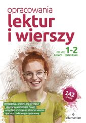 Opracowania lektur i wierszy dla klas 1-2 liceum i technikum Opracowania lektur i wierszy dla klas 1-2 liceum i technikum