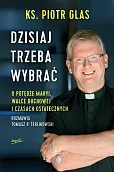 Dzisiaj trzeba wybrać Dzisiaj trzeba wybrać