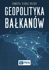 Geopolityka BałkanówDanuta Gibas-Krzak