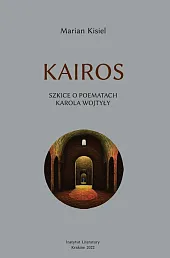 Kairos Szkice o poematach Karola WojtyłyMarian Kisiel Kairos Szkice o poematach Karola WojtyłyMarian Kisiel