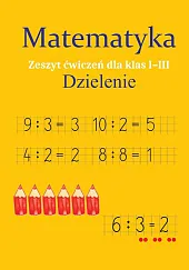 Matematyka Dzielenie Zeszyt ćwiczeń dla klas,Monika Ostrowska