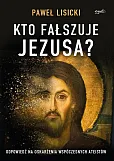 Kto fałszuje Jezusa? Kto fałszuje Jezusa?