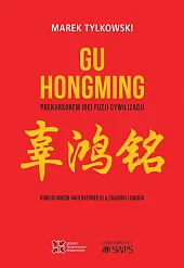 Gu Hongming prekursorem idei fuzji cywilizacji.Marek Tylkowski