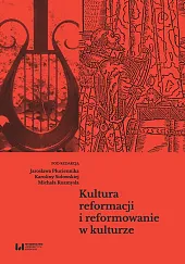 Kultura reformacji i reformowanie w kulturzeJarosław Płuciennik