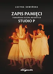 Zapis pamięci Toruńska Scena Młodych Studio,Lucyna Sowińska