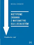 Nietypowe zadania z matematyki dla licealistów Nietypowe zadania z matematyki dla licealistów