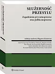 Służebność przesyłu. Zagadnienia prywatnoprawne oraz publicznoprawne