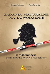Zadania maturalne na dowodzenie z matematyki,Masłowski Tomasz Zadania maturalne na dowodzenie z matematyki,Masłowski Tomasz