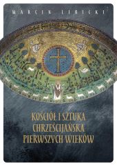 Kościół i sztuka chrześcijańska pierwszych wieków Kościół i sztuka chrześcijańska pierwszych wieków