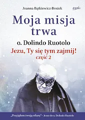 Moja misja trwaJoanna Bątkiewicz-Brożek