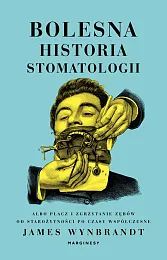 Bolesna historia stomatologii albo płacz i,James Wynbrandt
