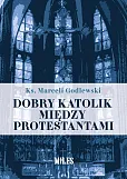 Dobry katolik między protestantami Dobry katolik między protestantami