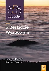 555 zagadek o Beskidzie WyspowymDariusz Gacek