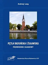 Pętla Raduńska i Żuławska Przewodnik kajakowyAndrzej Lang