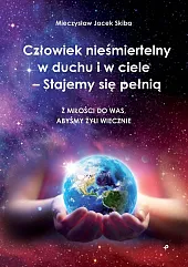 Człowiek nieśmiertelny w duchu i w,Jacek Skiba Mieczysław