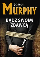 Bądź swoim zbawcąJoseph Murphy